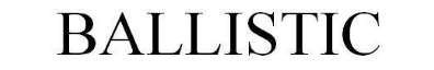 BALLISTIC