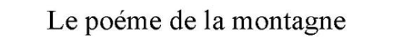 LE POEME DE LA MONTAGNE