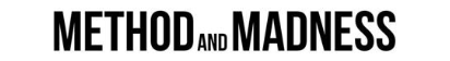 METHOD AND MADNESS