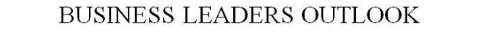 BUSINESS LEADERS OUTLOOK