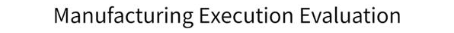 MANUFACTURING EXECUTION EVALUATION